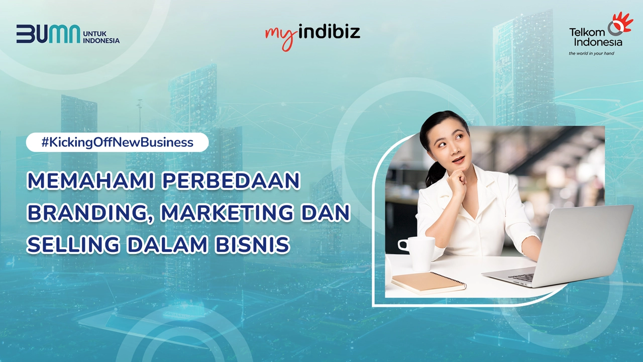 Memahami Perbedaan Branding Marketing Dan Selling Dalam Bisnis