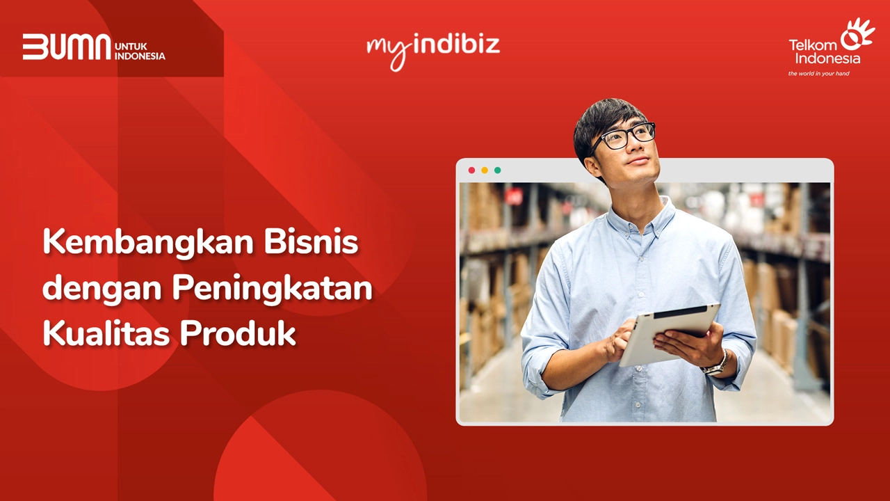 Kembangkan Bisnis Dengan Peningkatan Kualitas Produk